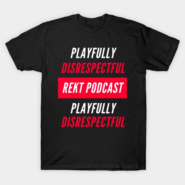 Rekt Podcast - Playfully Disrespectful T-Shirt by dGEN Network